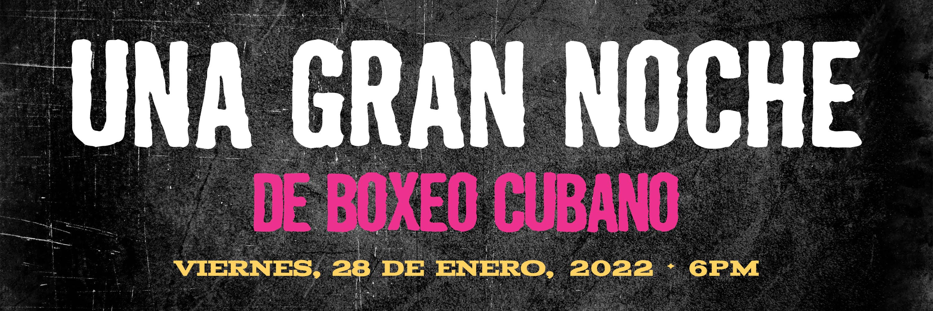 Una Gran Noche de Boxeo Cubano | Viernes, 28 de Enero, 2022 | 6PM